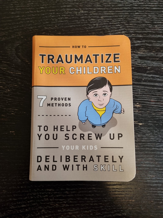 How to Traumatize Your Children